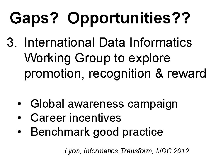 Gaps? Opportunities? ? 3. International Data Informatics Working Group to explore promotion, recognition &