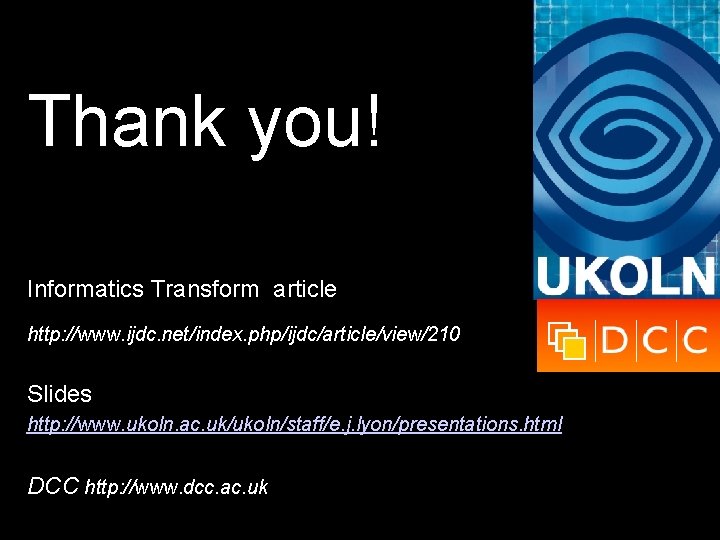 Thank you! Informatics Transform article http: //www. ijdc. net/index. php/ijdc/article/view/210 details: Slides http: //www.