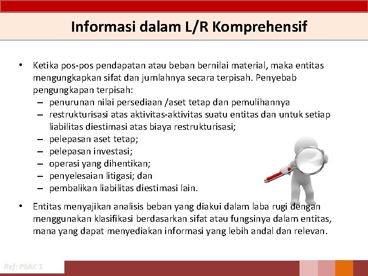 Informasi dalam L/R Komprehensif • Ketika pos-pos pendapatan atau beban bernilai material, maka entitas