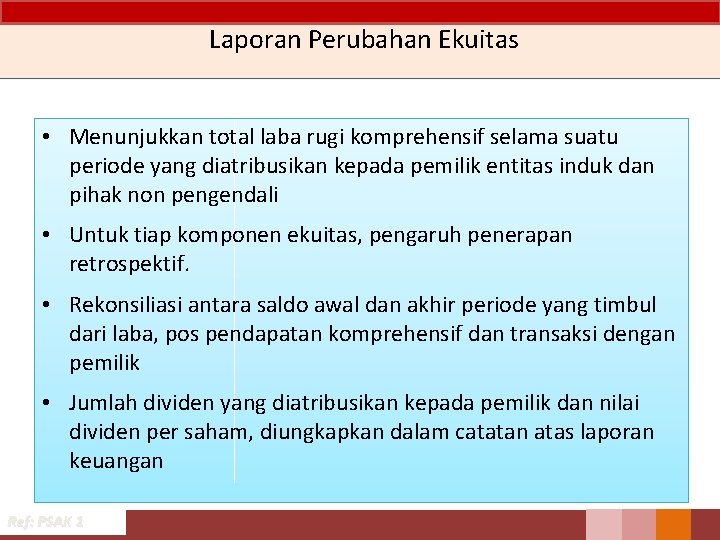 Laporan Perubahan Ekuitas • Menunjukkan total laba rugi komprehensif selama suatu periode yang diatribusikan