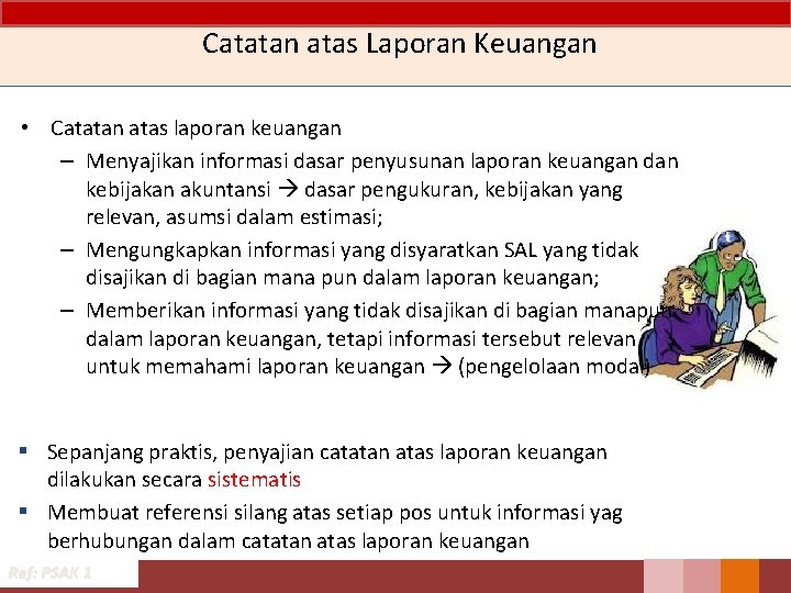 Catatan atas Laporan Keuangan • Catatan atas laporan keuangan – Menyajikan informasi dasar penyusunan