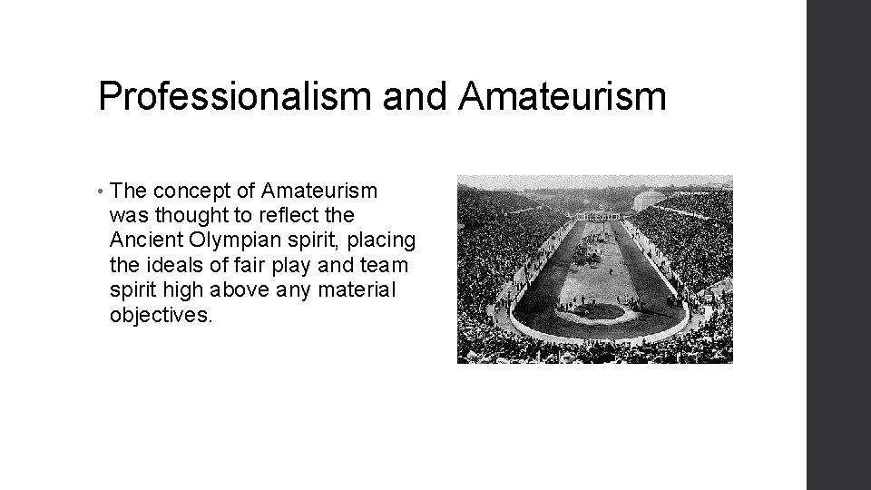 Professionalism and Amateurism • The concept of Amateurism was thought to reflect the Ancient