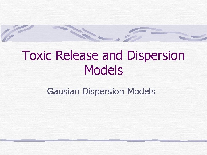 Toxic Release and Dispersion Models Gausian Dispersion Models 