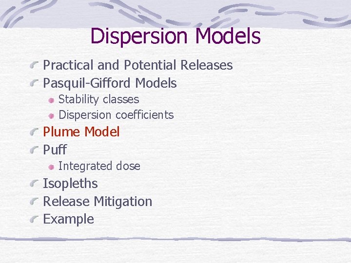 Dispersion Models Practical and Potential Releases Pasquil-Gifford Models Stability classes Dispersion coefficients Plume Model