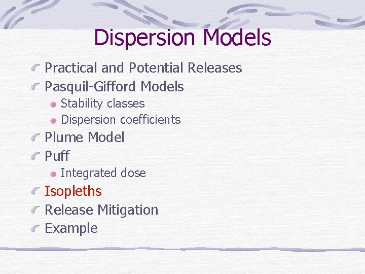 Dispersion Models Practical and Potential Releases Pasquil-Gifford Models Stability classes Dispersion coefficients Plume Model