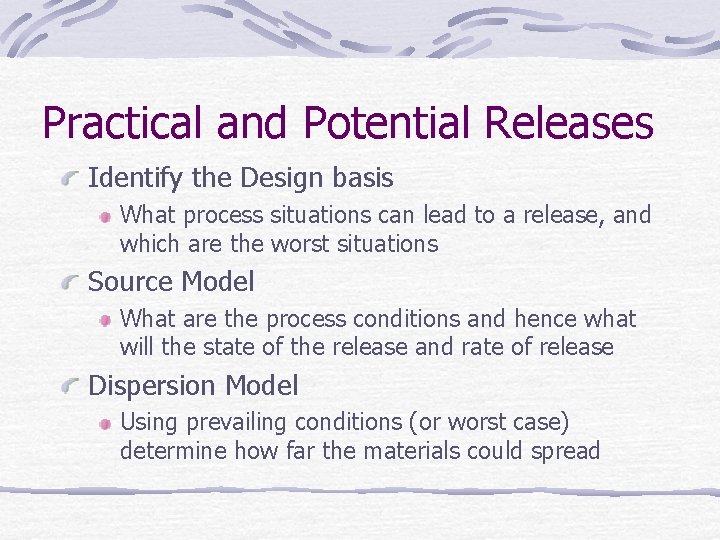 Practical and Potential Releases Identify the Design basis What process situations can lead to