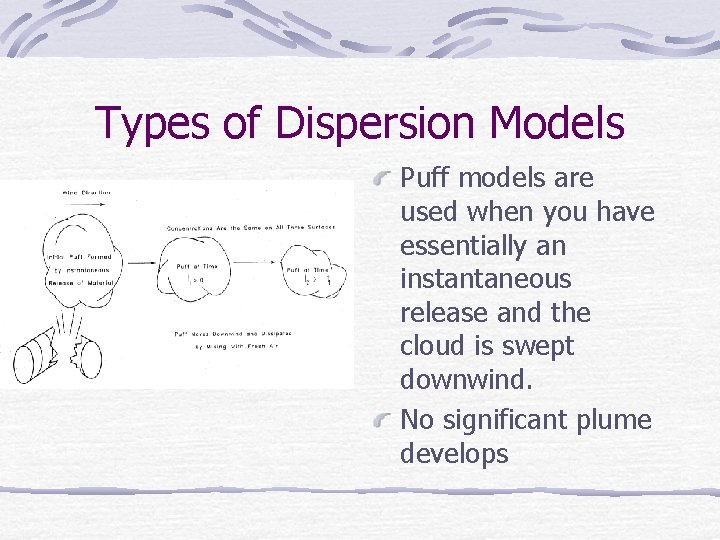 Types of Dispersion Models Puff models are used when you have essentially an instantaneous