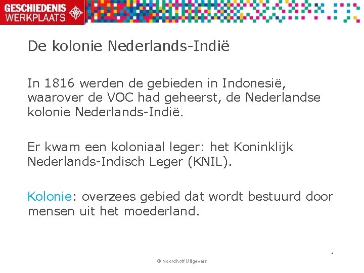 De kolonie Nederlands-Indië In 1816 werden de gebieden in Indonesië, waarover de VOC had