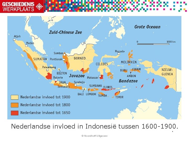 Nederlandse invloed in Indonesië tussen 1600 -1900. 4 © Noordhoff Uitgevers 