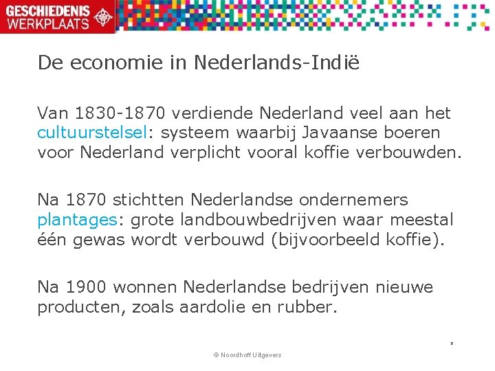 De economie in Nederlands-Indië Van 1830 -1870 verdiende Nederland veel aan het cultuurstelsel: systeem