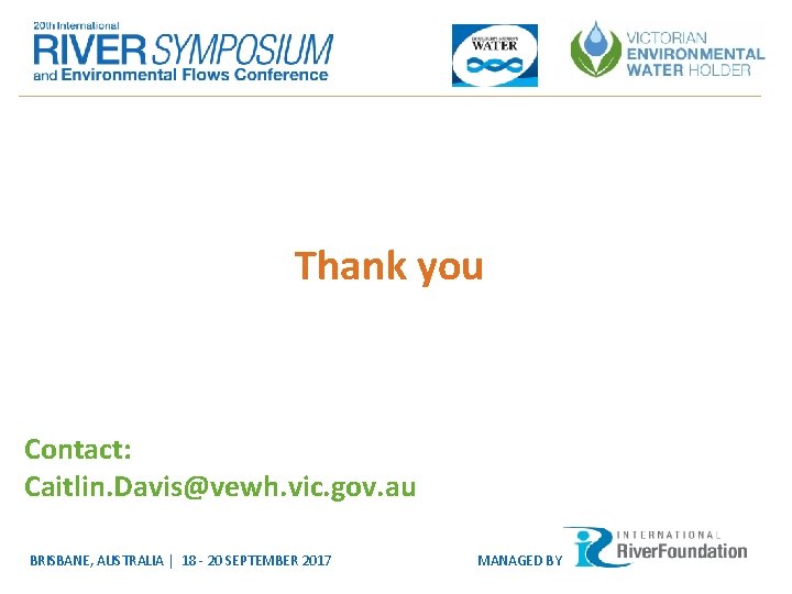 Place your logo here Thank you Contact: Caitlin. Davis@vewh. vic. gov. au BRISBANE, AUSTRALIA