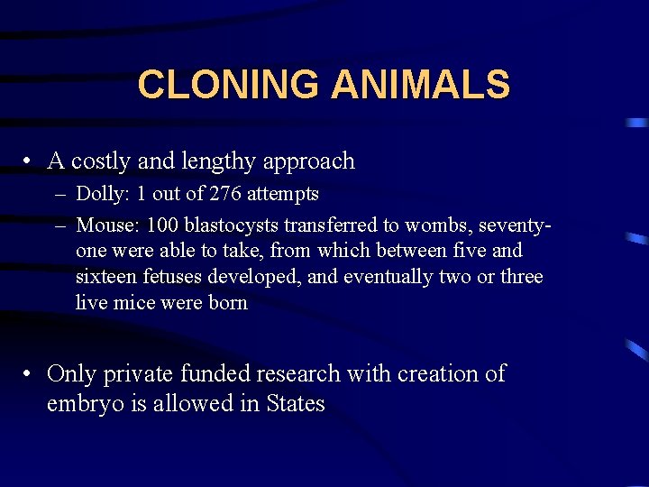 CLONING ANIMALS • A costly and lengthy approach – Dolly: 1 out of 276