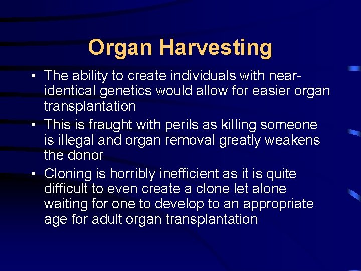 Organ Harvesting • The ability to create individuals with nearidentical genetics would allow for
