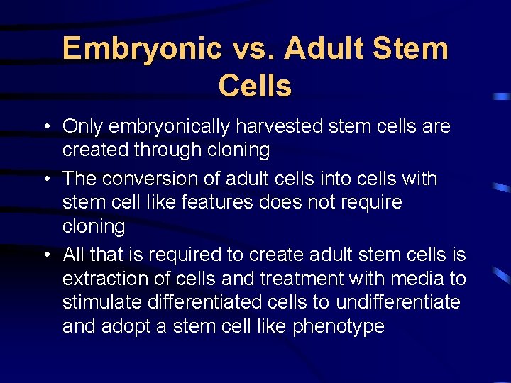 Embryonic vs. Adult Stem Cells • Only embryonically harvested stem cells are created through