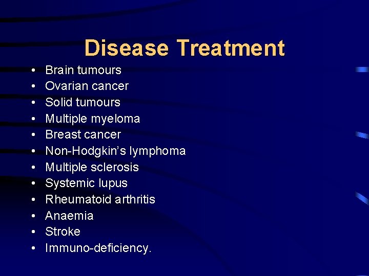 Disease Treatment • • • Brain tumours Ovarian cancer Solid tumours Multiple myeloma Breast