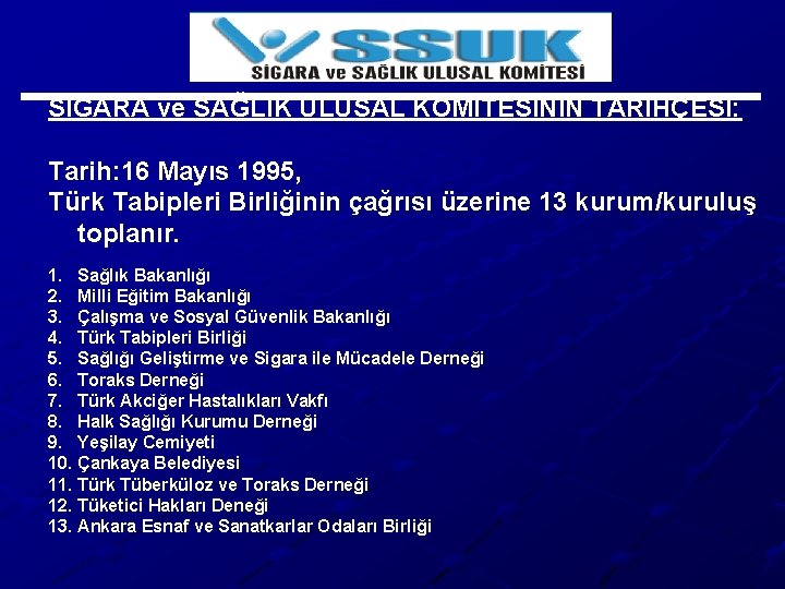 SİGARA ve SAĞLIK ULUSAL KOMİTESİNİN TARİHÇESİ: Tarih: 16 Mayıs 1995, Türk Tabipleri Birliğinin çağrısı