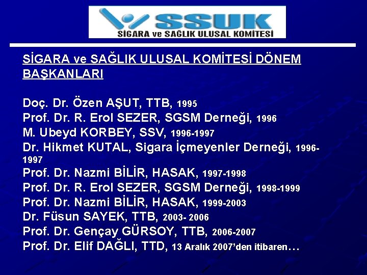 SİGARA ve SAĞLIK ULUSAL KOMİTESİ DÖNEM BAŞKANLARI Doç. Dr. Özen AŞUT, TTB, 1995 Prof.