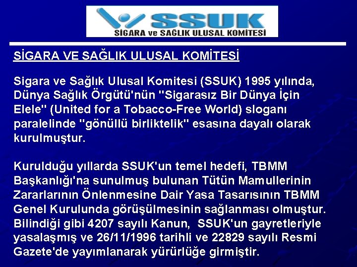 SİGARA VE SAĞLIK ULUSAL KOMİTESİ Sigara ve Sağlık Ulusal Komitesi (SSUK) 1995 yılında, Dünya