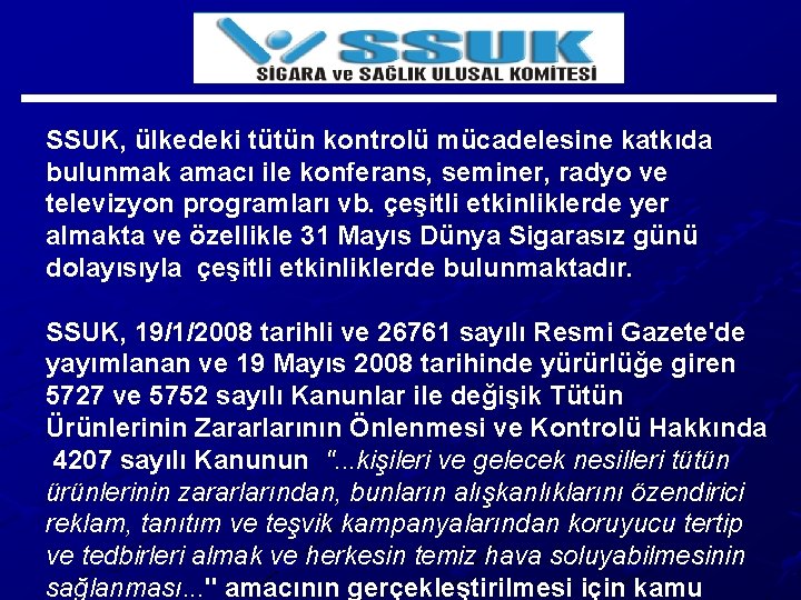 SSUK, ülkedeki tütün kontrolü mücadelesine katkıda bulunmak amacı ile konferans, seminer, radyo ve televizyon