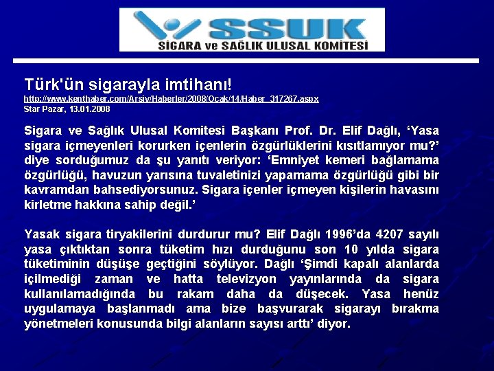 Türk'ün sigarayla imtihanı! http: //www. kenthaber. com/Arsiv/Haberler/2008/Ocak/14/Haber_317267. aspx Star Pazar, 13. 01. 2008 Sigara
