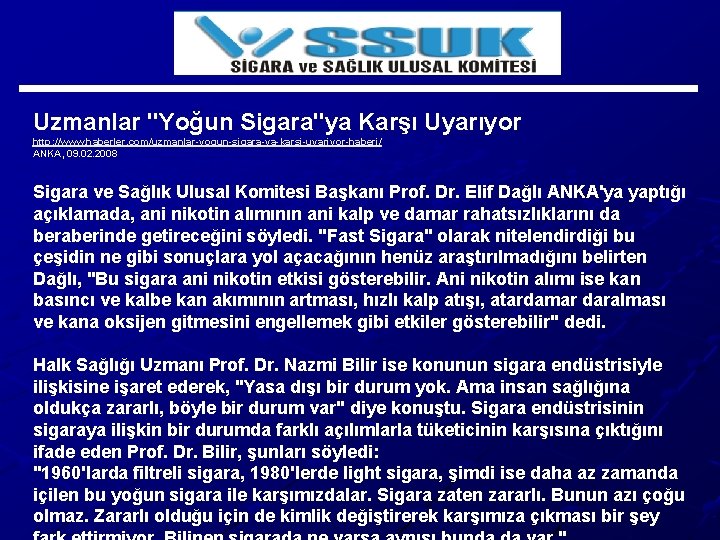 Uzmanlar "Yoğun Sigara"ya Karşı Uyarıyor http: //www. haberler. com/uzmanlar-yogun-sigara-ya-karsi-uyariyor-haberi/ ANKA, 09. 02. 2008 Sigara