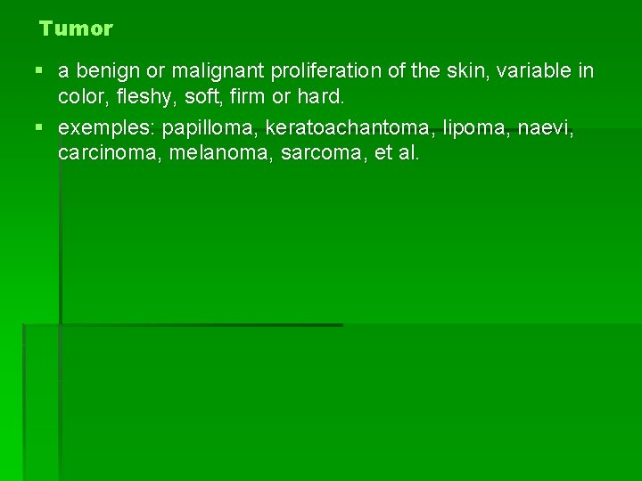 Tumor § a benign or malignant proliferation of the skin, variable in color, fleshy,