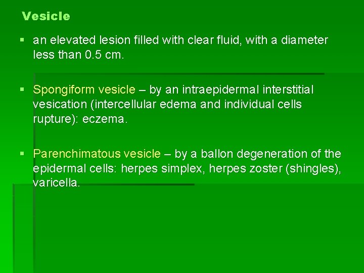 Vesicle § an elevated lesion filled with clear fluid, with a diameter less than