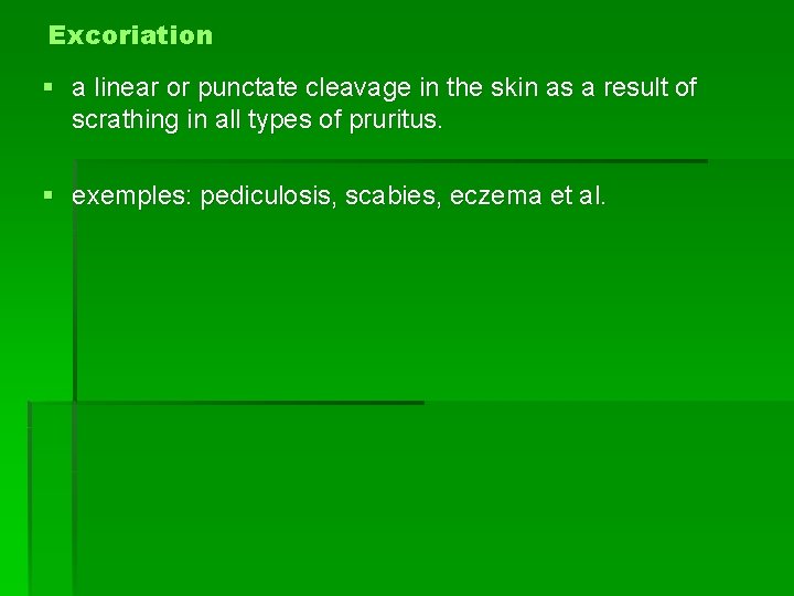 Excoriation § a linear or punctate cleavage in the skin as a result of
