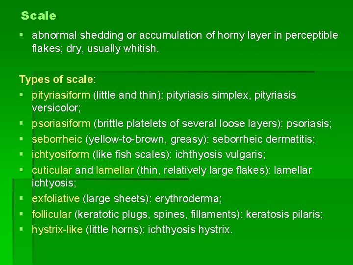 Scale § abnormal shedding or accumulation of horny layer in perceptible flakes; dry, usually