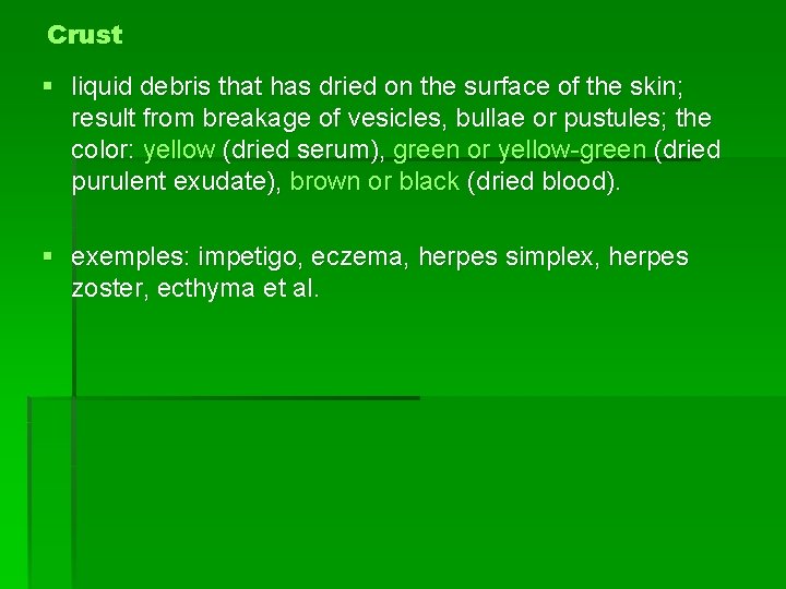 Crust § liquid debris that has dried on the surface of the skin; result