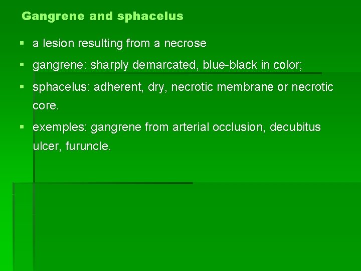 Gangrene and sphacelus § a lesion resulting from a necrose § gangrene: sharply demarcated,
