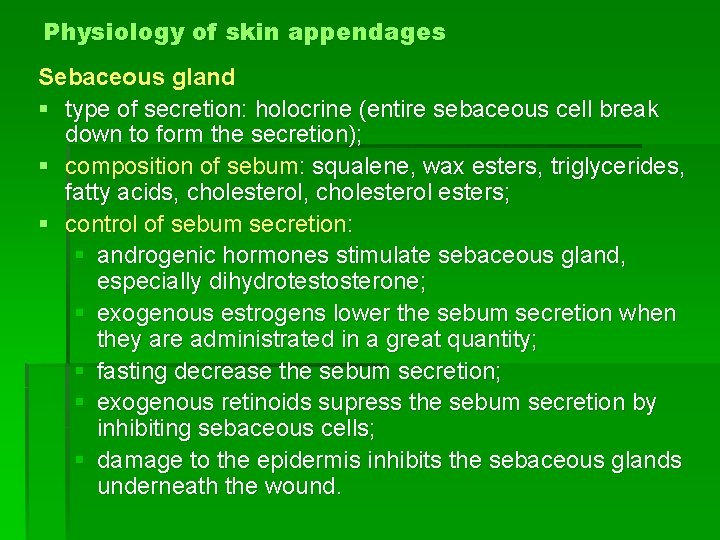 Physiology of skin appendages Sebaceous gland § type of secretion: holocrine (entire sebaceous cell