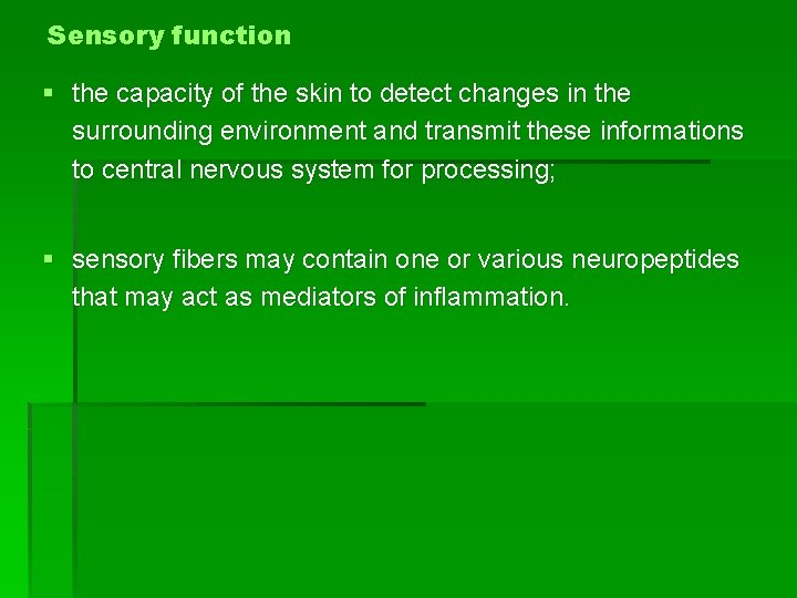 Sensory function § the capacity of the skin to detect changes in the surrounding