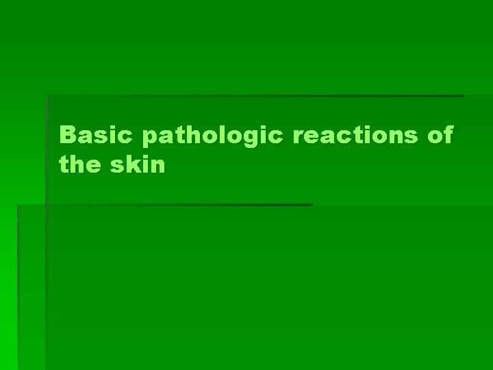 Basic pathologic reactions of the skin 