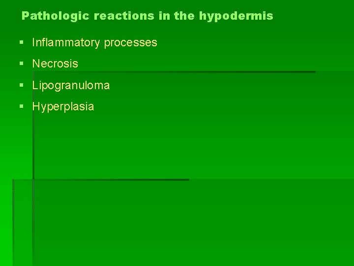 Pathologic reactions in the hypodermis § Inflammatory processes § Necrosis § Lipogranuloma § Hyperplasia