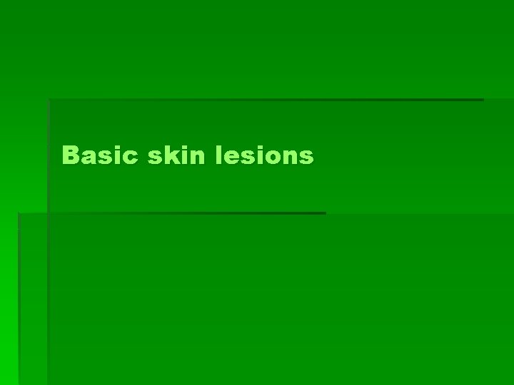 Basic skin lesions 
