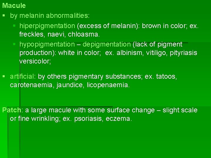 Macule § by melanin abnormalities: § hiperpigmentation (excess of melanin): brown in color; ex.