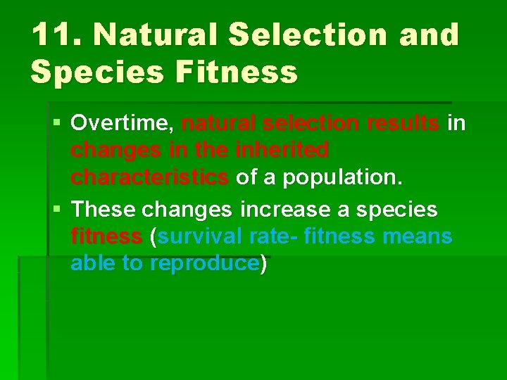 11. Natural Selection and Species Fitness § Overtime, natural selection results in changes in