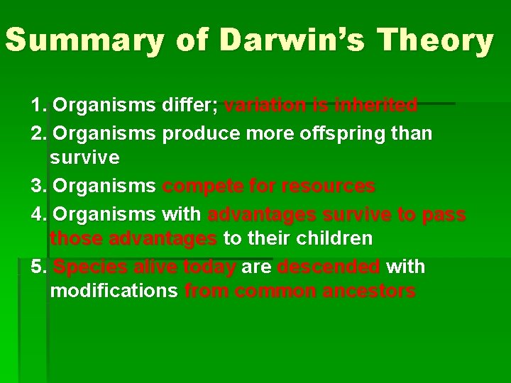 Summary of Darwin’s Theory 1. Organisms differ; variation is inherited 2. Organisms produce more