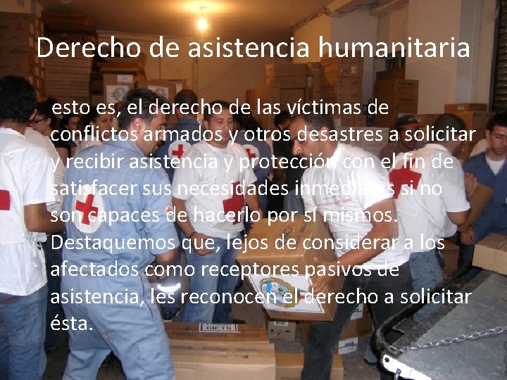 Derecho de asistencia humanitaria esto es, el derecho de las víctimas de conflictos armados