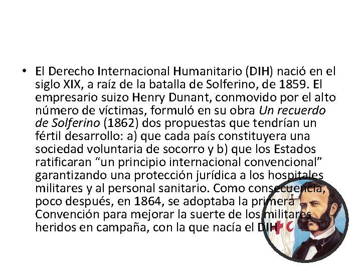  • El Derecho Internacional Humanitario (DIH) nació en el siglo XIX, a raíz
