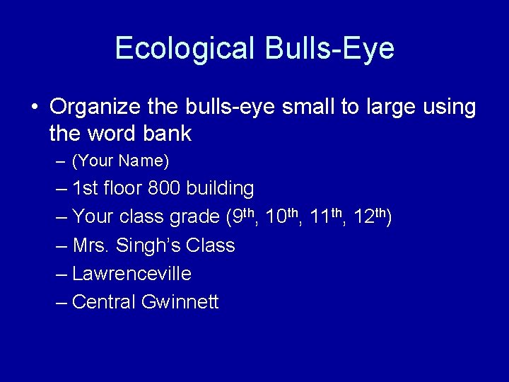 Ecological Bulls-Eye • Organize the bulls-eye small to large using the word bank –