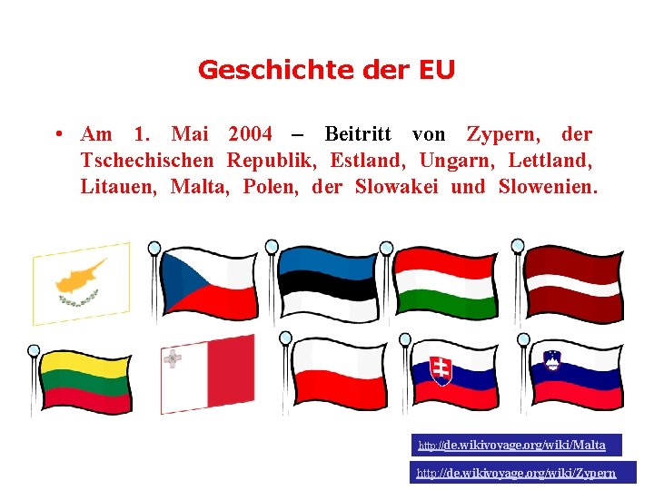 Geschichte der EU • Am 1. Mai 2004 – Beitritt von Zypern, der Tschechischen