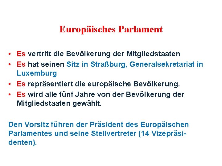 Europäisches Parlament • Es vertritt die Bevölkerung der Mitgliedstaaten • Es hat seinen Sitz