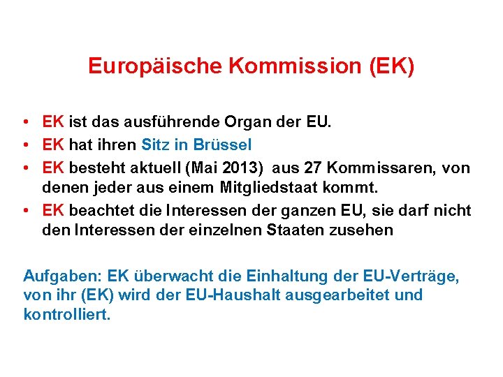 Europäische Kommission (EK) • EK ist das ausführende Organ der EU. • EK hat