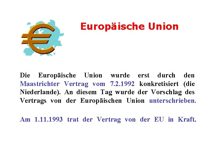 Europäische Union Die Europäische Union wurde erst durch den Maastrichter Vertrag vom 7. 2.
