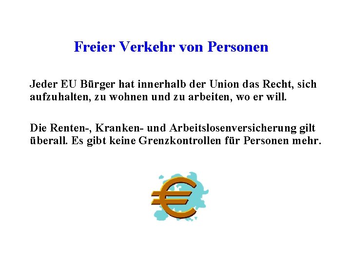 Freier Verkehr von Personen Jeder EU Bürger hat innerhalb der Union das Recht, sich