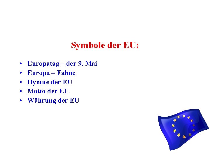 Symbole der EU: • • • Europatag – der 9. Mai Europa – Fahne