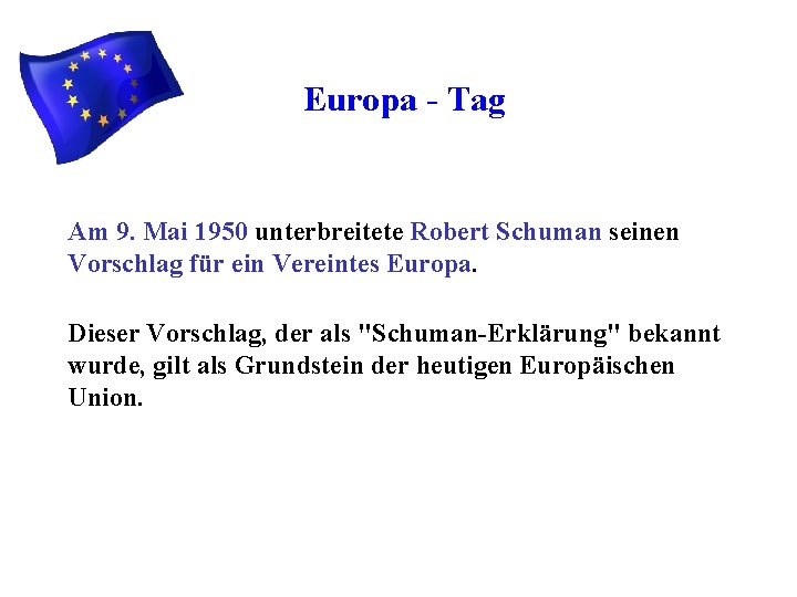 Europa - Tag Am 9. Mai 1950 unterbreitete Robert Schuman seinen Vorschlag für ein