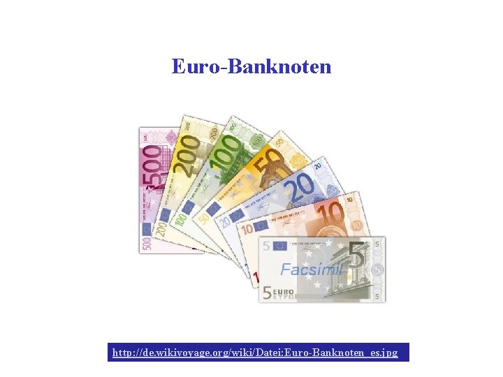 Euro-Banknoten http: //de. wikivoyage. org/wiki/Datei: Euro-Banknoten_es. jpg 